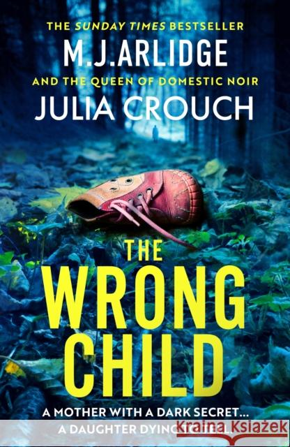 The Wrong Child: The jaw dropping and twisty new thriller about a mother with a shocking secret Julia Crouch 9781398716605 Orion Publishing Co