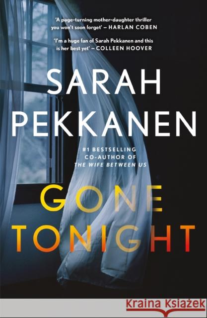 Gone Tonight: Skilfully plotted, full of twists and turns, this is THE must-read can't-look-away thriller of the year Sarah Pekkanen 9781398718487