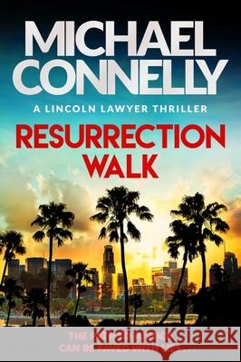 Resurrection Walk: The Brand New Blockbuster Lincoln Lawyer Thriller Michael Connelly 9781398718982 Orion Publishing Co