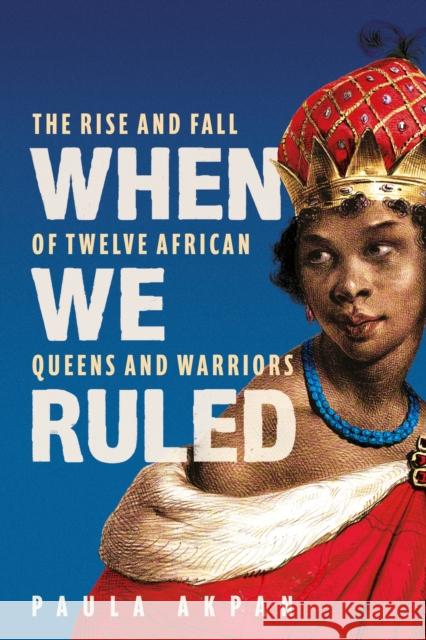 When We Ruled: 'A history the world needs' Bettany Hughes Akpan, Paula 9781398719897