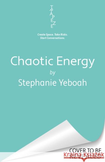 Chaotic Energy: The hilarious, heartfelt, must-read romantic comedy Stephanie Yeboah 9781398721876