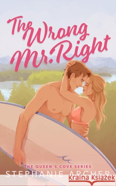 The Wrong Mr Right: A Spicy Small Town Friends to Lovers Romance (The Queen's Cove Series Book 2) Stephanie Archer 9781398724440 Orion Publishing Co