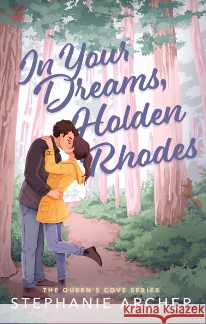 In Your Dreams, Holden Rhodes: A Spicy Small Town Grumpy Sunshine Romance (The Queen's Cove Series Book 3) Stephanie Archer 9781398724471 Orion Publishing Co