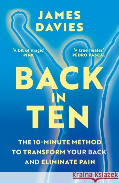 Back in Ten: The 10-Minute Method to Transform Your Back and Eliminate Pain James Davies 9781398726857