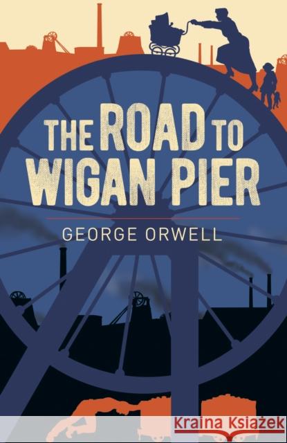 The Road to Wigan Pier George Orwell 9781398801943