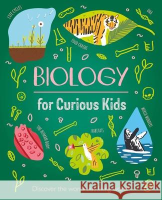 Biology for Curious Kids: Discover the Wondrous Living World! Laura Baker 9781398802599 Arcturus Editions