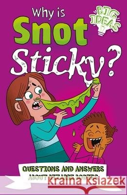 Why Is Snot Sticky?: Questions and Answers about Bizarre Bodies William C. Potter Luke Seguin-Magee 9781398802773 Arcturus Editions