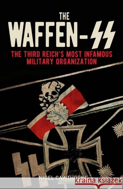 The Waffen-SS: The Third Reich's Most Infamous Military Organization Nigel Cawthorne 9781398808058 Arcturus Publishing Ltd