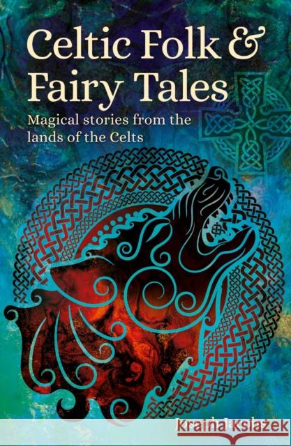 Celtic Folk & Fairy Tales: Magical Stories from the Lands of the Celts Joseph Jacobs 9781398808065 Arcturus Publishing Ltd