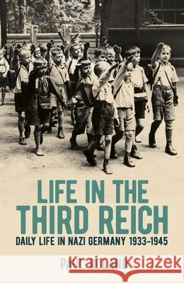 Life in the Third Reich: Daily Life in Nazi Germany, 1933-1945 Paul Roland 9781398808447 Sirius Entertainment