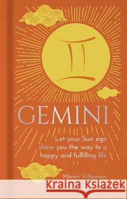 Gemini: Let Your Sun Sign Show You the Way to a Happy and Fulfilling Life Marion Williamson Pam Carruthers 9781398808591