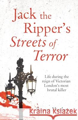 Jack the Ripper's Streets of Terror: Life During the Reign of Victorian London's Most Brutal Killer Rupert Matthews 9781398808713