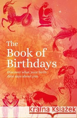 The Book of Birthdays: Discover What Your Birth Date Says about You Carruthers, Pam 9781398809338