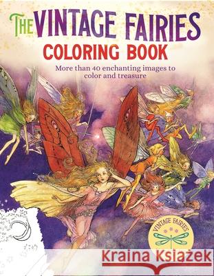 The Vintage Fairies Coloring Book: More Than 40 Enchanting Images to Color and Treasure Tarrant, Margaret 9781398809604