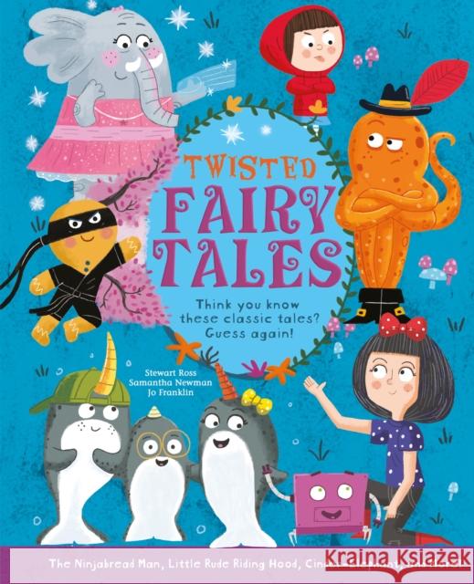 Twisted Fairy Tales: Think You Know These Classic Tales? Guess Again! Franklin, Jo 9781398811003