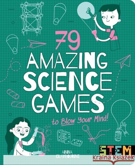 79 Amazing Science Games to Blow Your Mind! Anna Claybourne 9781398811102