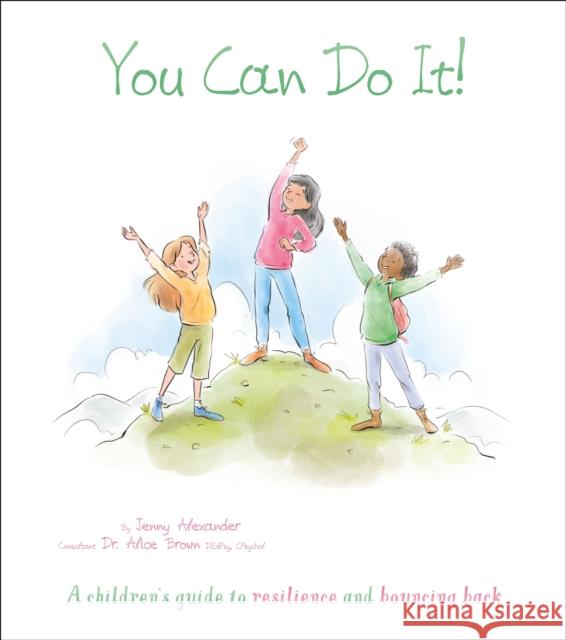 You Can Do It!: A Children's Guide to Resilience and Bouncing Back Jenny Alexander 9781398811348 Arcturus Publishing Ltd
