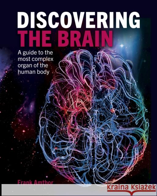 Discovering the Brain: A Guide to the Most Complex Organ of the Human Body  9781398812697 Arcturus Publishing Ltd