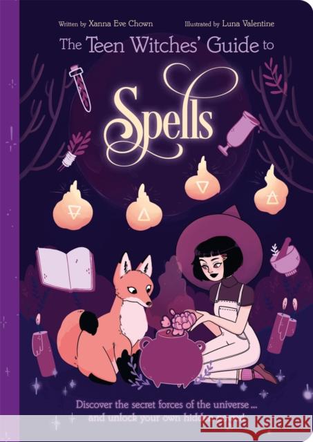 The Teen Witches' Guide to Spells: Discover the Secret Forces of the Universe... and Unlock your Own Hidden Power! Xanna Eve Chown 9781398813304 Arcturus Publishing Ltd