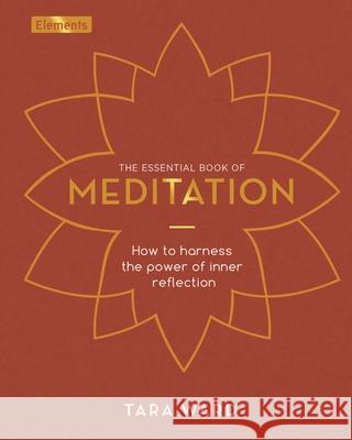 The Essential Book of Meditation: How to Harness the Power of Inner Reflection Tara Ward 9781398813434 Sirius Entertainment