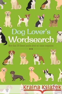 Dog Lover's Wordsearch: More Than 100 Themed Puzzles about Our Canine Companions Eric Saunders 9781398813465 Sirius Entertainment