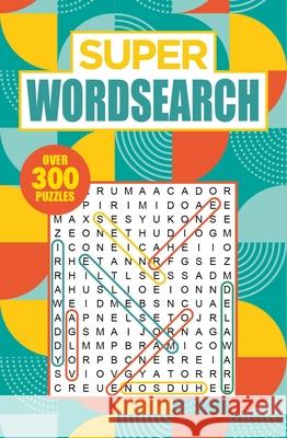 Super Wordsearch: Over 300 Puzzles Eric Saunders 9781398813496 Sirius Entertainment