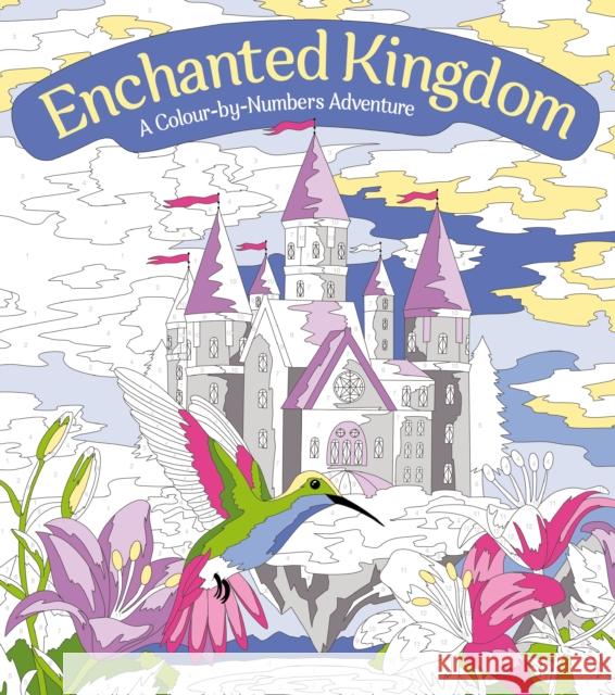 Enchanted Kingdom: A Colour-by-Numbers Adventure: Includes 45 Artworks To Colour Georgie Fearns 9781398813687