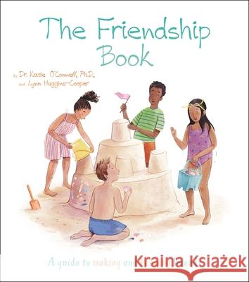 The Friendship Book: A Guide to Making and Keeping Friends Katie O'Connell Stef Murphy Lynn Huggins-Cooper 9781398814431 Arcturus Editions