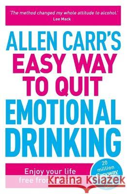 Allen Carr\'s Easy Way to Quit Emotional Drinking: Enjoy Your Life Free from Alcohol Allen Carr 9781398814707 Sirius Entertainment