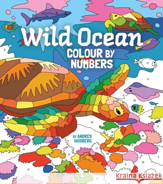 Wild Ocean Colour by Numbers: Includes 45 Artworks To Colour Arcturus Publishing Limited 9781398814912