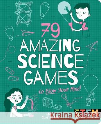 79 Amazing Science Games to Blow Your Mind! Anna Claybourne Amy Willcox 9781398815261 Arcturus Editions