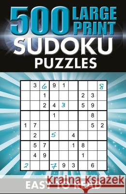 500 Large Print Sudoku Puzzles: Easy to Read Eric Saunders 9781398815728