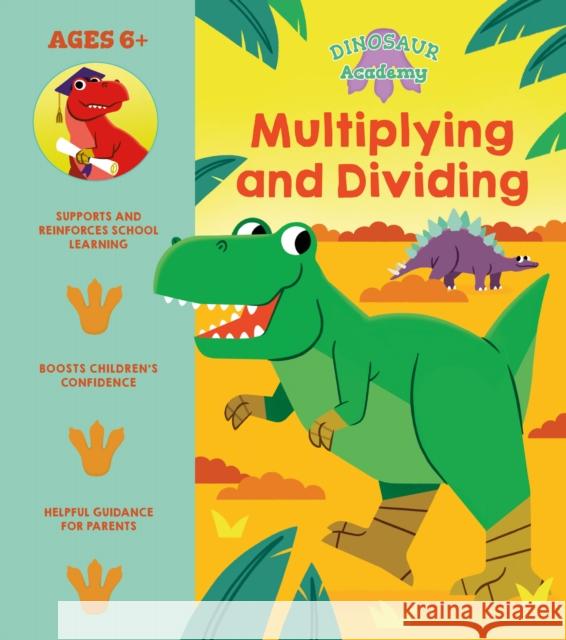 Dinosaur Academy: Multiplying and Dividing Lisa Regan 9781398816060 Arcturus Publishing Ltd
