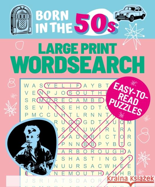 Born in the 50s Large Print Wordsearch: Easy-to-Read Puzzles Eric Saunders 9781398816183