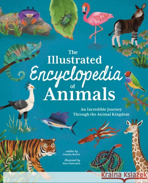 The Illustrated Encyclopedia of Animals: An Incredible Journey through the Animal Kingdom Claudia Martin 9781398816367 Arcturus Publishing Ltd