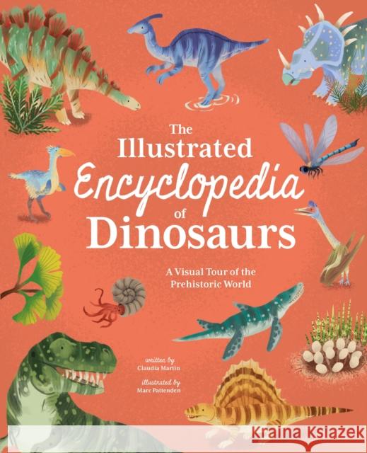 The Illustrated Encyclopedia of Dinosaurs: A Visual Tour of the Prehistoric World Claudia Martin 9781398816466 Arcturus Publishing Ltd