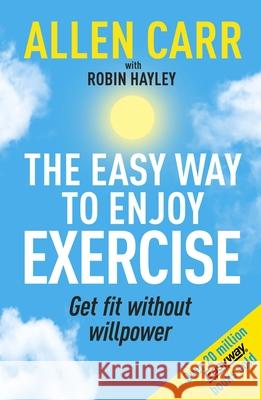 Allen Carr's Easy Way to Enjoy Exercise: Get Fit Without Willpower Allen Carr John Dicey 9781398817432 Sirius Entertainment