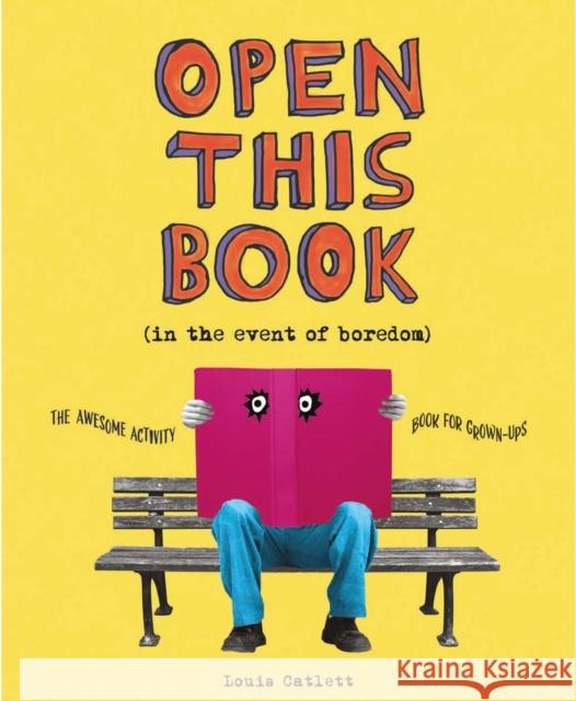 Open This Book in the Event of Boredom: The Awesome Activity Book for Grown-Ups Complete Waste of Time Louis Catlett 9781398818668 Arcturus Publishing Ltd