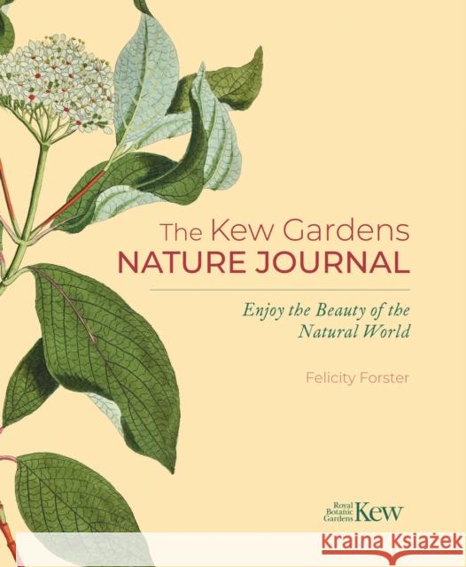 The Kew Gardens Nature Journal: Enjoy the Beauty of the Natural World Felicity Forster 9781398818941