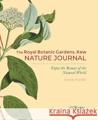 The Royal Botanic Gardens, Kew Nature Journal: Enjoy the Beauty of the Natural World Felicity Forster 9781398818958