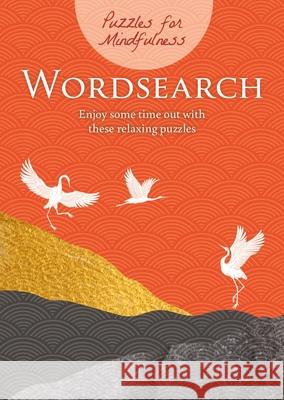 Puzzles for Mindfulness Wordsearch: Enjoy Some Time Out with These Relaxing Puzzles Eric Saunders 9781398819474 Sirius Entertainment