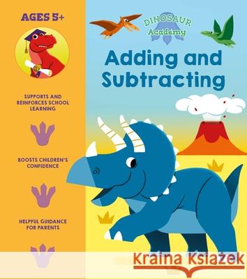 Dinosaur Academy: Adding and Subtracting Lisa Regan Claire Stamper 9781398819870 Arcturus Editions