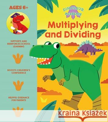 Dinosaur Academy: Multiplying and Dividing Lisa Regan Claire Stamper 9781398819887 Arcturus Editions