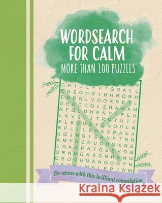Wordsearch for Calm: De-Stress with This Brilliant Compilation of More Than 100 Puzzles Saunders, Eric 9781398820081