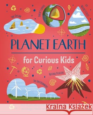 Planet Earth for Curious Kids: An Illustrated Introduction to the Wonders of Our World, Its Weather, and Its Wildest Places! Claybourne, Anna 9781398820203 Arcturus Editions