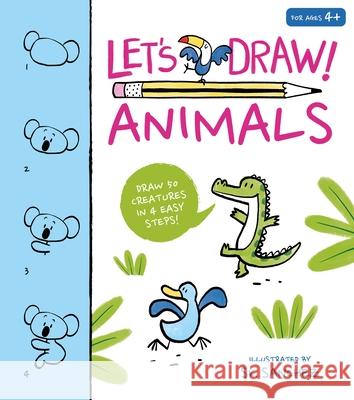 Let's Draw! Animals: Draw 50 Creatures in a Few Easy Steps! Sanchez, Sr. 9781398820272 Arcturus Editions