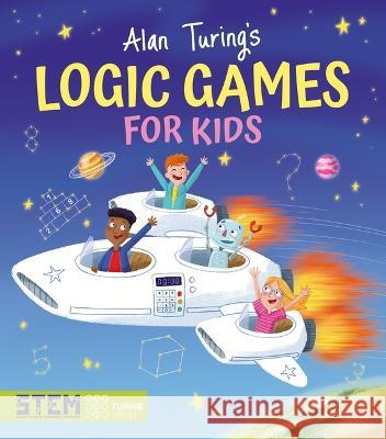 Alan Turing\'s Logic Games for Kids Gemma Barder Gareth Conway 9781398820708