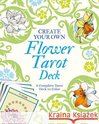 Create Your Own Flower Tarot Deck: A Complete Tarot Deck to Color Sahar Huneidi-Palmer 9781398820746 Sirius Entertainment
