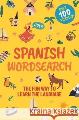 Spanish Wordsearch: The Fun Way to Learn the Language: Over 100 Puzzles! Saunders, Eric 9781398820906