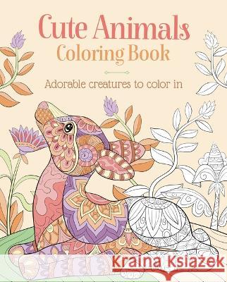 Cute Animals Coloring Book: Adorable Creatures to Color in Tansy Willow 9781398822276